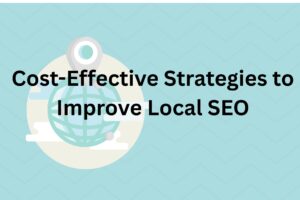 Cost-Effective Strategies to Improve Local SEO