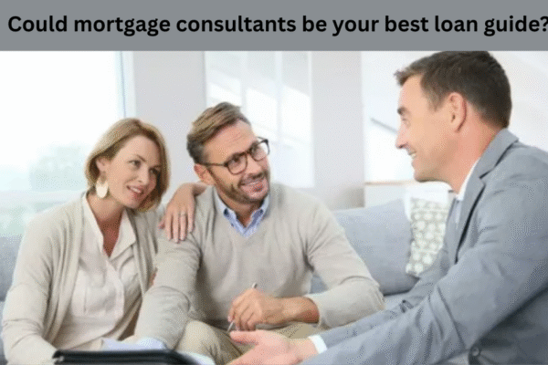 Could mortgage consultants be your best loan guide?