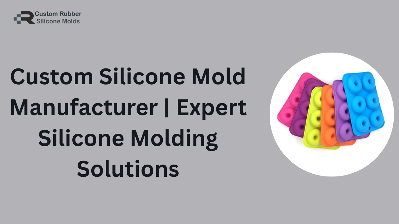 Custom Silicone Mold Manufacturer