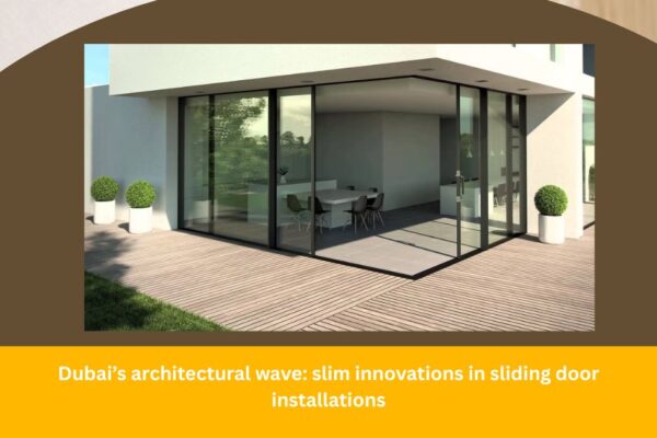 Dubai’s architectural wave slim innovations in sliding door installations
