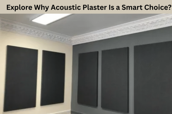 Explore Why Acoustic Plaster Is a Smart Choice?