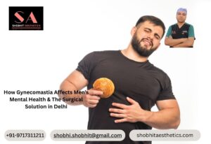 How Gynecomastia Affects Men’s Mental Health & The Surgical Solution in Delhi