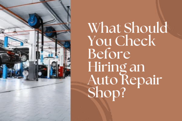 What Should You Check Before Hiring an Auto Repair Shop? auto repair shop dubai