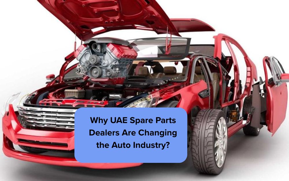 Why UAE Spare Parts Dealers Are Changing the Auto Industry