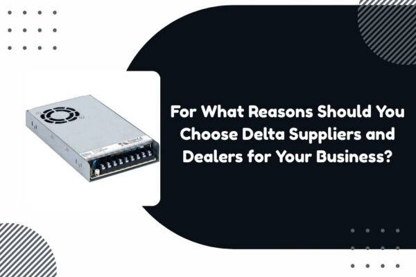 For What Reasons Should You Choose Delta Suppliers and Dealers for Your Business? Delta Suppliers and Dealers in Saudi Arabia