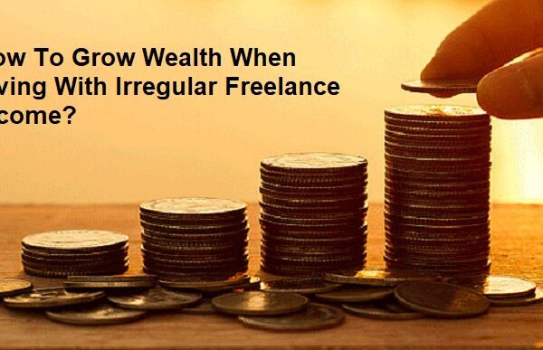 How To Grow Wealth When Living With Irregular Freelance Income?