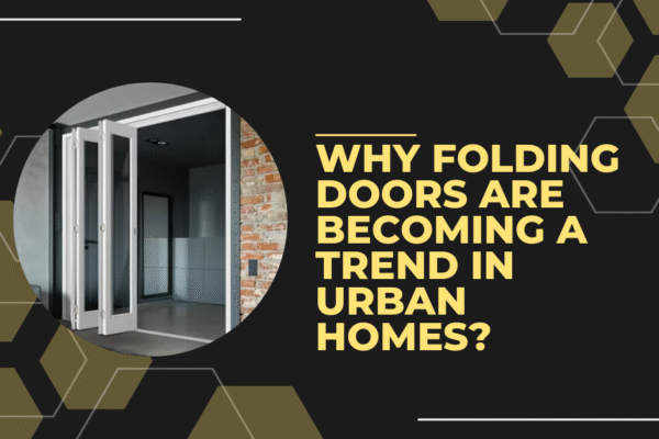 Why Folding Doors Are Becoming a Trend in Urban Homes? Folding Doors In Dubai