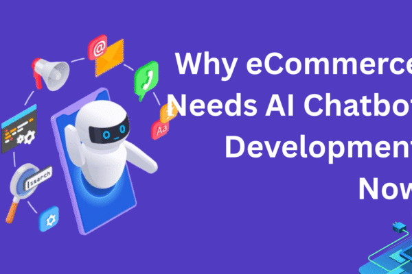 Why eCommerce Needs AI Chatbot Development Now