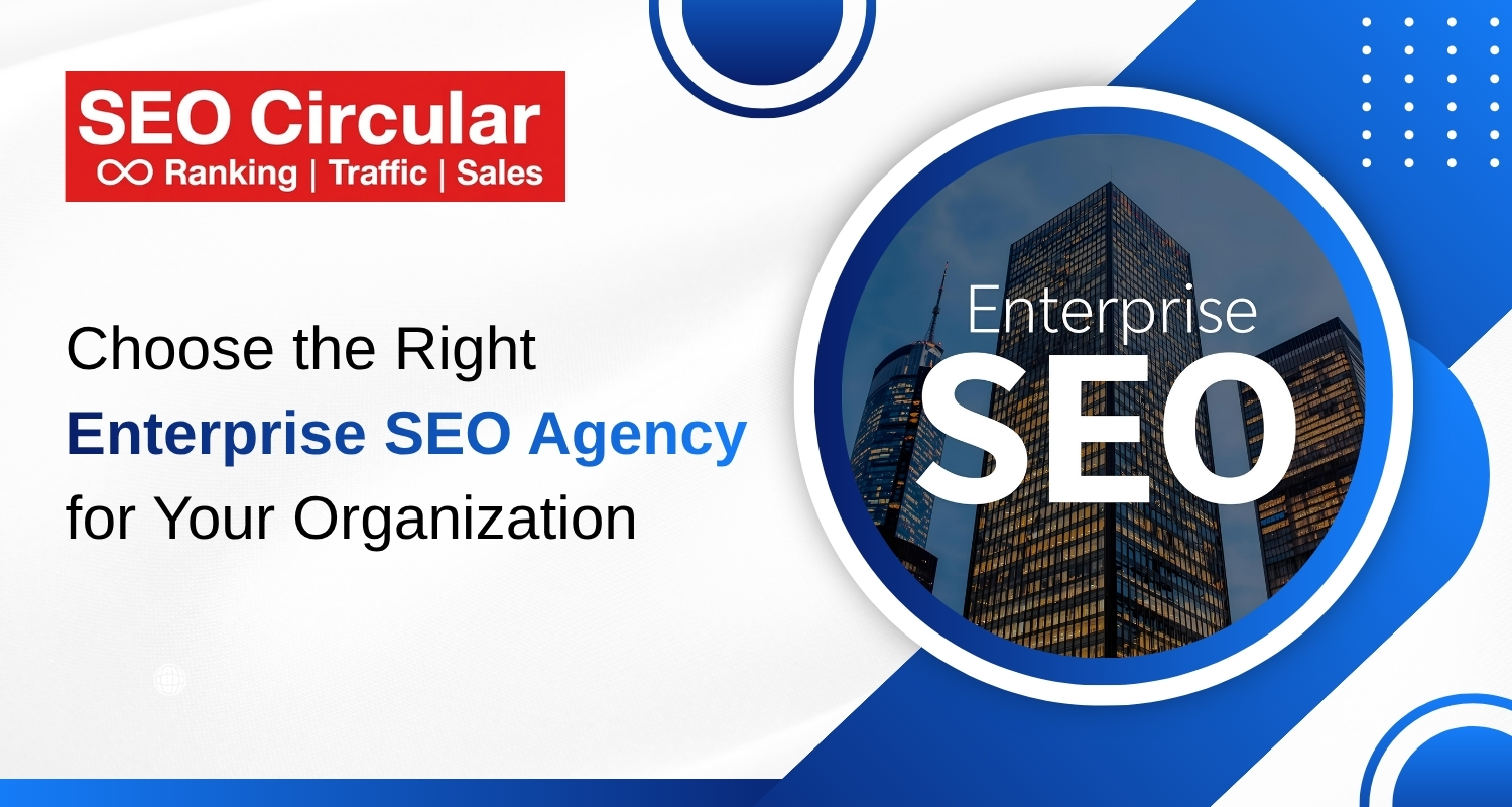 Choose the Right Enterprise SEO Agency for Your Organization