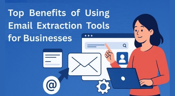Benefits of Using Email Extraction Tools