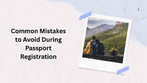 Common Mistakes to Avoid During Passport Registration
