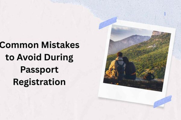 Common Mistakes to Avoid During Passport Registration