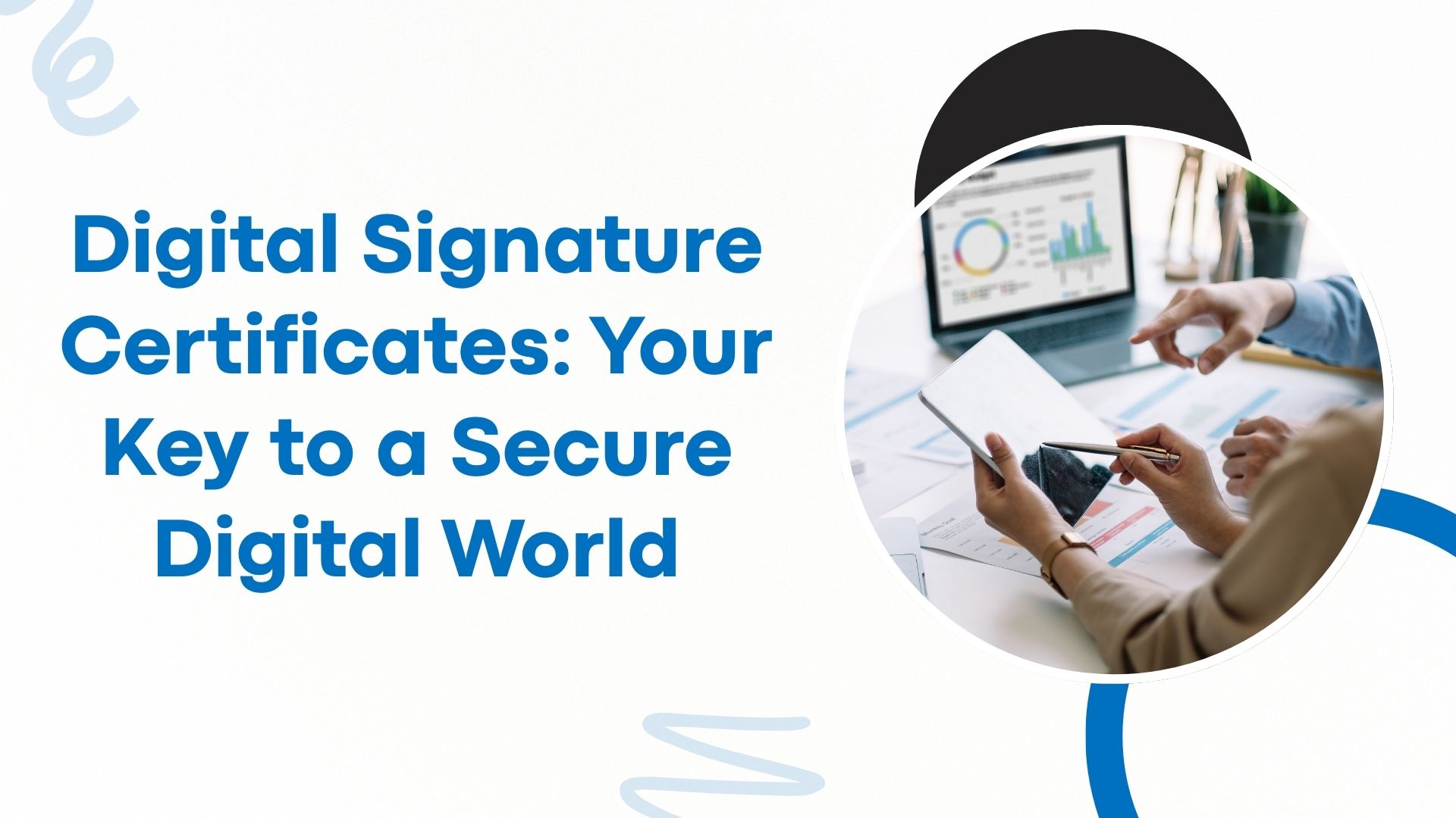 Digital Signature Certificates Your Key to a Secure Digital World