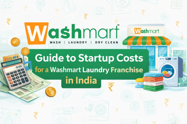 Guide to Startup Costs for a Washmart Laundry Franchise in India