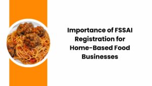 Importance of FSSAI Registration for Home-Based Food Businesses