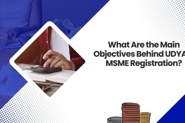 What Are the Main Objectives Behind UDYAM MSME Registration?