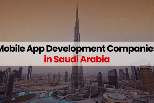 Mobile App Development Companies in Saudi Arabia