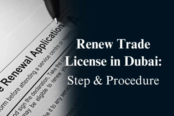 Trade License Renewal in Dubai (2026 Guide): Process, Cost, Requirements & Penalties